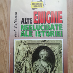 Alte enigme neelucidate ale istoriei – Paul Stefanescu, 1998