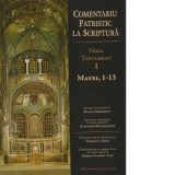Comentariu Patristic la Scriptura, Noul Testament Volumul I, Matei, 1-13 - Alexander Baumgarten, Thomas C. Oden