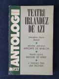 Teatrul irlandez de azi. Antologie: S. Barry, J. Johnston, M. Lynch, J.G. Reid, Humanitas