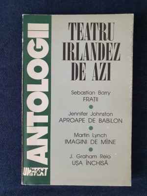 Teatrul irlandez de azi. Antologie: S. Barry, J. Johnston, M. Lynch, J.G. Reid foto