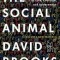 The Social Animal: The Hidden Sources of Love, Character, and Achievement