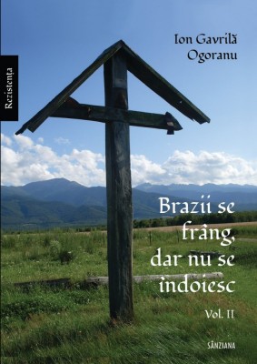 Ion Gavrilă Ogoranu - &amp;quot;Brazii se fr&amp;acirc;ng, dar nu se &amp;icirc;ndoiesc&amp;quot;, vol. 2 foto