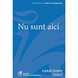 Nu sunt aici - KAR&Aacute;CSONYI ZSOLT