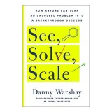 See, Solve, Scale, Danny Warshay