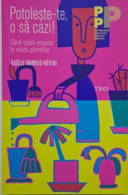 Potoleste-te, o sa cazi! Cand copiii reusesc in ciuda parintilor &amp;ndash; Gisele Harrus-Revidi foto