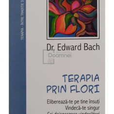 Edward Bach - Terapia prin flori (editia 2008)