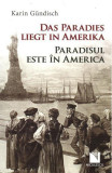 Paradisul este &icirc;n America / Das Paradies liegt in Amerika (ediție bilingvă) - Paperback brosat - Karin Gundisch - Niculescu