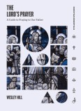 The Lord&#039;s Prayer: A Guide to Praying to Our Father