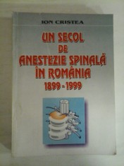 UN SECOL DE ANESTEZIE SPINALA IN ROMANIA 1899-1999 - Ion CRISTEA