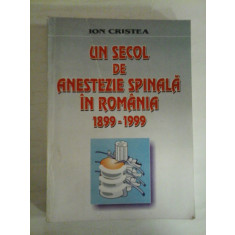 UN SECOL DE ANESTEZIE SPINALA IN ROMANIA 1899-1999 - Ion CRISTEA