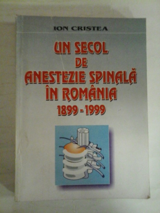 UN SECOL DE ANESTEZIE SPINALA IN ROMANIA 1899-1999 - Ion CRISTEA