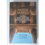 Valentin Naumescu - Politica Marilor Puteri &icirc;n Europa Centrală și de Est