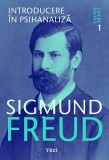 Cumpara ieftin Introducere &icirc;n psihanaliză - Opere Esenţiale, vol. 1 - Sigmund Freud, Trei