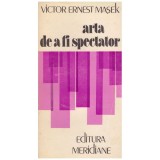 Victor Ernest Masek - Arta de a fi spectator - 130017