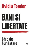 Bani si Libertate: Ghid de Bunastare - Ovidiu Toader, Psihologie, Dezvoltare Personala