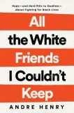 All the White Friends I Couldn&#039;t Keep: Hope--And Hard Pills to Swallow--About Fighting for Black Lives