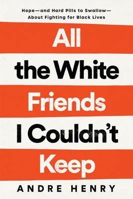 All the White Friends I Couldn&amp;#039;t Keep: Hope--And Hard Pills to Swallow--About Fighting for Black Lives foto