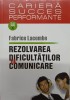 Rezolvarea Dificultăților de Comunicare - Fabrice Lacombe, Polirom, 2005, Psihologie, Cariera, Dezvoltare Personală