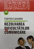 Rezolvarea Dificultăților de Comunicare - Fabrice Lacombe, Polirom, 2005, Psihologie, Cariera, Dezvoltare Personală