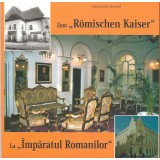 Zum \&quot;R&ouml;mischen Kaiser\&quot; / La \&quot;Imparatul Romanilor\&quot;