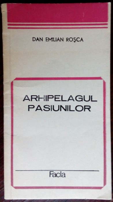 DAN EMILIAN ROSCA: ARHIPELAGUL PASIUNILOR (VERSURI, 1985) [dedicatie / autograf]