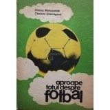 Chiriac Manusaride - Aproape totul despre fotbal (Editia: 1983)