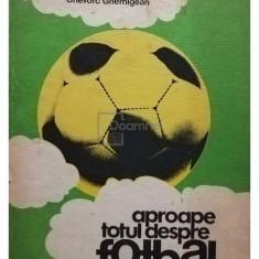 Chiriac Manusaride - Aproape totul despre fotbal (editia 1983)