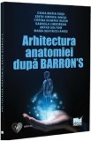 Arhitectura anatomiei dupa Barron&rsquo;s - Daria-Maria Rosu, Edith-Simona Ianosi, Eugenia Corina Budin, Gabriela Jimborean, Arpad Solyom, Maria Beatrice Ia