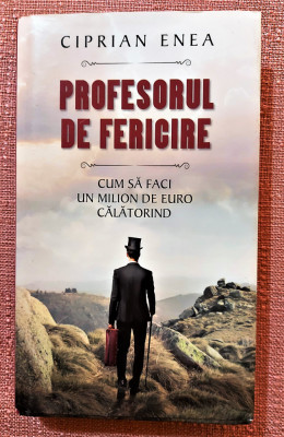 Profesorul de fericire. Editura RAO, 2014 (editie cartonata) - Ciprian Enea foto