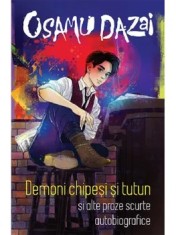 Demoni chipesi si tutun si alte proze scurte autobiografice/Osamu Dazai
