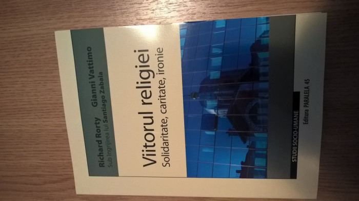 Richard Rorty; Gianni Vattimo - Viitorul religiei-Solidaritate, caritate, ironie