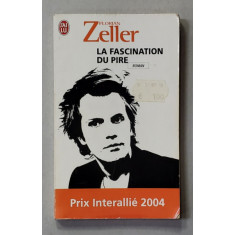 LA FASCINATION DU PIRE par FLORIAN ZELLER , roman , 2004