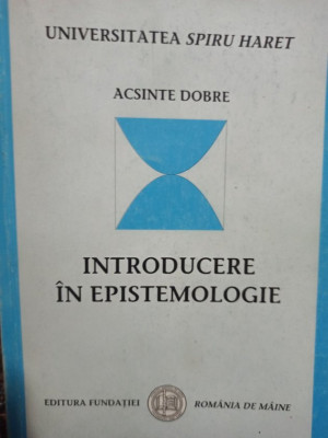 Acsinte Dobre - Introducere in epistemologie (2004) foto