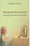 Doctorul de povesti. Cele mai frumoase povesti. Editia a doua - Danion Vasile