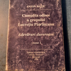 Cumplita odisee a grupului Lucretiu Patrascanu vol. 1 Anton Ratiu