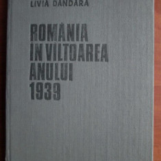 Livia Dandara - Romania in valtoarea anului 1939 (1985, editie cartonata)