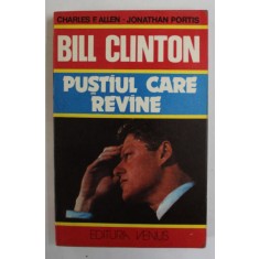 VIATA SI CARIERA LUI BILL CLINTON , PUSTIUL CARE REVINE de CHARLES F. ALLEN si JONATHAN PORTIS , 1993