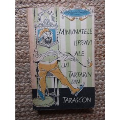 ALPHONSE DAUDET - MINUNATELE ISPRAVI ALE LUI TARTARIN DIN TARASCON