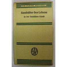SINNBILDER DER LEBENS IN DER DEUTSCHEN KUNST ( SIMBOLURI ALE VIETII IN ARTA GERMANA ) von HUBERT SCHRABE , TEXT IN GERMANA CU CARACTERE GOTICE , 1938