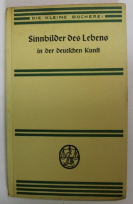SINNBILDER DER LEBENS IN DER DEUTSCHEN KUNST ( SIMBOLURI ALE VIETII IN ARTA GERMANA ) von HUBERT SCHRABE , TEXT IN GERMANA CU CARACTERE GOTICE , 1938 foto