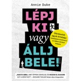 L&eacute;pj ki vagy &aacute;llj bele! - D&ouml;nt&eacute;seink egyik fő hib&aacute;ja: felad&aacute;sk&eacute;nt &eacute;rtelmezni az időben t&ouml;rt&eacute;nő kil&eacute;p&eacute;st - Annie Duke