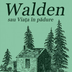 Walden sau Viața în pădure - Henry David Thoreau