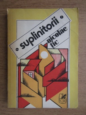 Nicolae Tic - Suplinitorii (1982, prima editie) foto