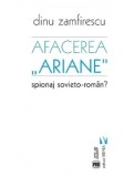 Afacerea "Ariane". Spionaj sovieto-roman?/Dinu Zmfirescu