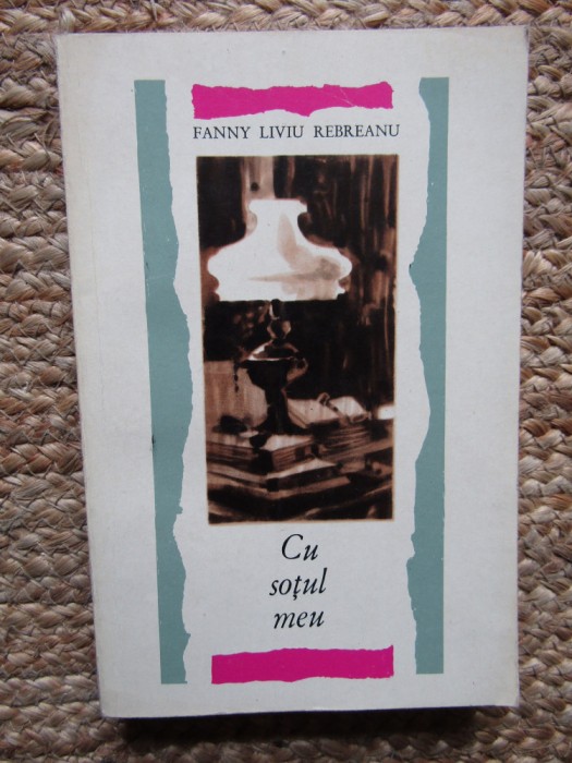 Fanny Liviu Rebreanu - Cu soțul meu (g&acirc;nduri - imagini - &icirc;nt&acirc;mplări)
