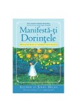 Manifestă-ţi Dorinţele. 365 de Metode pentru a-ţi transforma visele &icirc;n realitate - Paperback brosat - Esther Hicks, Jerry Hicks - Adevăr divin