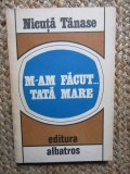 M-am făcut ... tată mare - Nicuță Tănase
