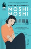 Moshi-moshi - Roman de Banana Yoshimoto, traducere Raluca Nicolae, Beletristica Japoneza