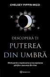 Cumpara ieftin Descoperă-ți puterea din umbră - Paperback brosat - Chelsey Pippin Mizzi - Bookzone