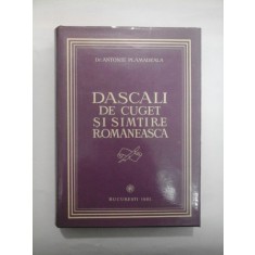 DASCALI DE CUGET SI SIMTIRE ROMANEASCA - ANTONIE PLAMADEALA (cu dedicatie si autograf)